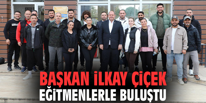 Başkan İlkay Çiçek eğitmenlerle buluştu