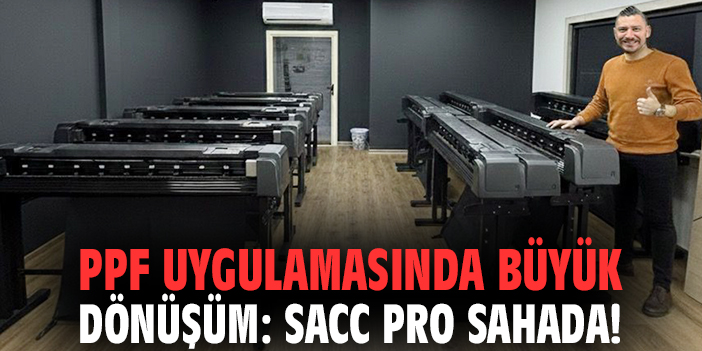 PPF uygulamasında büyük dönüşüm: SACC PRO sahada!