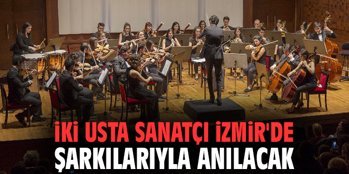 İki usta sanatçı İzmir'de şarkılarıyla anılacak