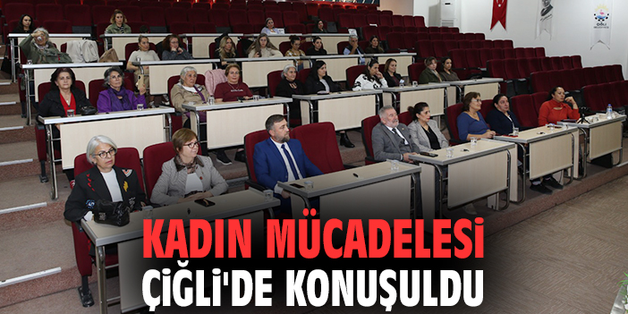 Kadın mücadelesi Çiğli'de konuşuldu