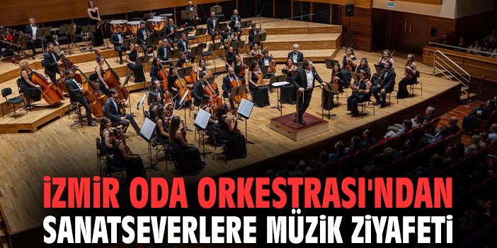 İzmir Oda Orkestrası'ndan sanatseverlere müzik ziyafeti