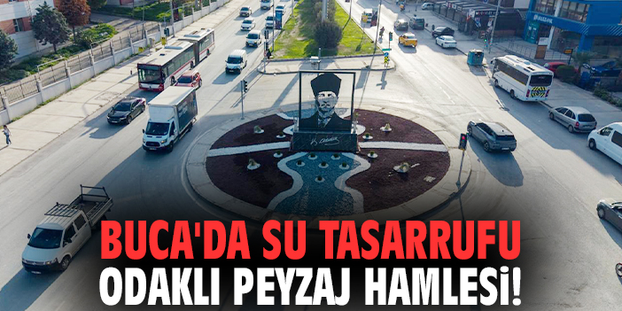 Buca'da su tasarrufu odaklı peyzaj hamlesi!