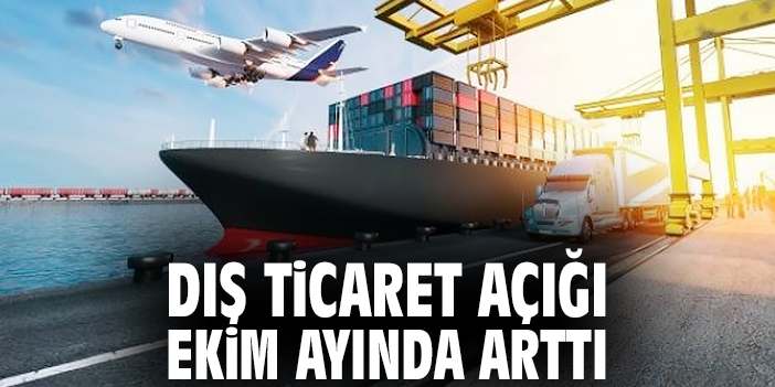 Dış ticaret açığı ekim ayında arttı