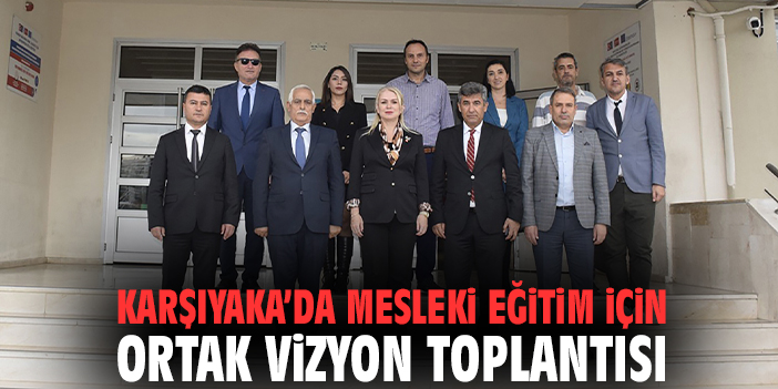 Karşıyaka’da Mesleki Eğitim İçin Ortak Vizyon Toplantısı