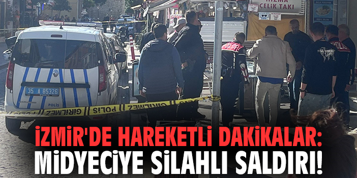 İzmir'de hareketli dakikalar: Midyeciye silahlı saldırı!