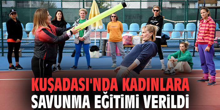 Kuşadası'nda kadınlara savunma eğitimi verildi