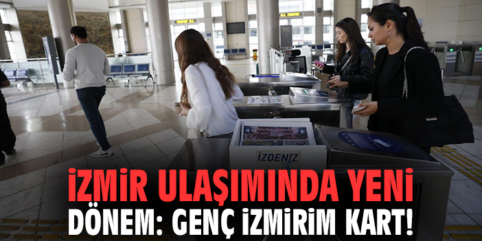 İzmir ulaşımında yeni dönem: Genç İzmirim Kart!