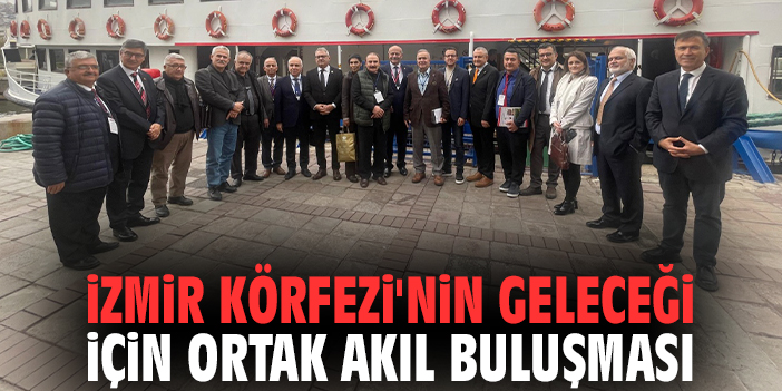 İzmir Körfezi'nin geleceği için ortak akıl buluşması