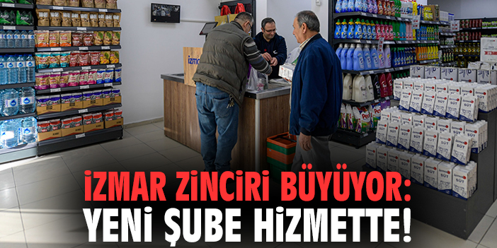 İZMAR zinciri büyüyor: Yeni şube hizmette!
