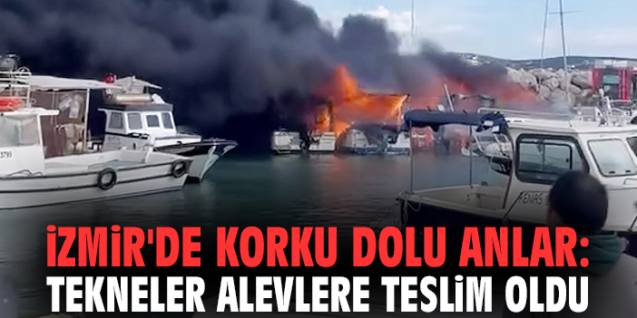 İzmir'de korku dolu anlar: Tekneler alevlere teslim oldu