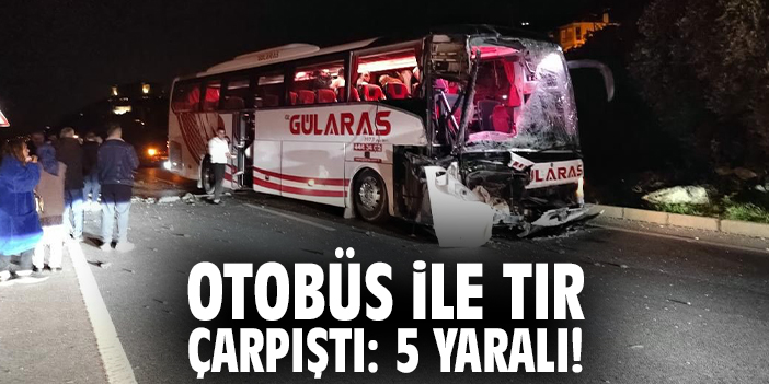 Otobüs ile tır çaprıştı: 5 yaralı!