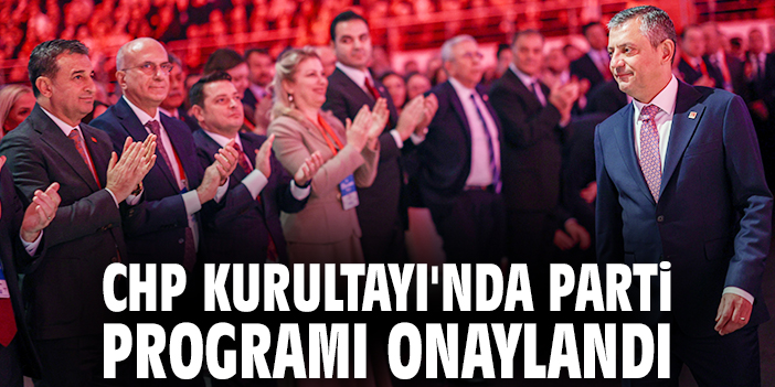 CHP Kurultayı'nda parti programı onaylandı