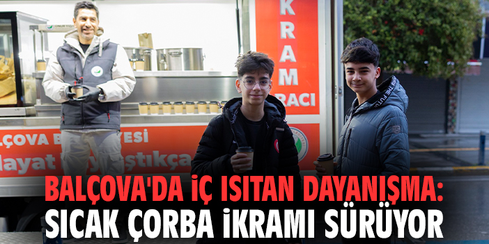 Balçova'da iç ısıtan dayanışma: Sıcak çorba ikramı sürüyor