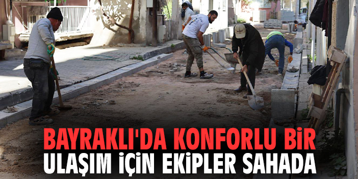 Bayraklı'da konforlu bir ulaşım için ekipler sahada
