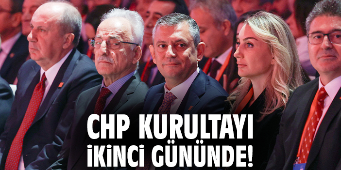 CHP Kurultayı ikinci gününde!