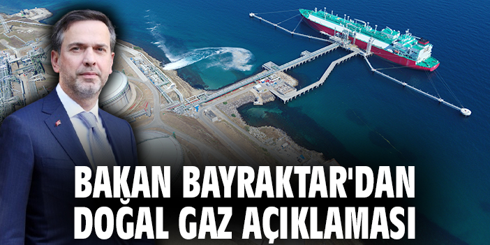 Bakan Bayraktar'dan doğal gaz açıklaması
