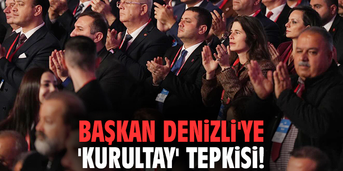 Başkan Denizli'ye 'kurultay' tepkisi!
