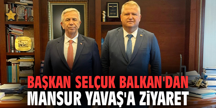 Başkan Selçuk Balkan'dan Mansur Yavaş'a ziyaret