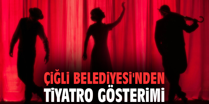 Çiğli Belediyesi'nden tiyatro gösterimi
