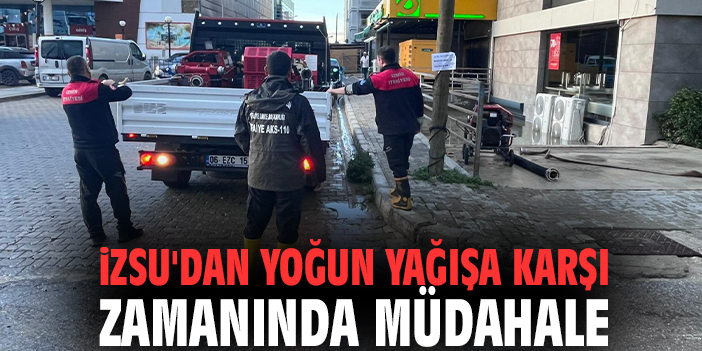 İZSU'dan yoğun yağışa karşı zamanında müdahale