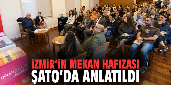 İzmir’in mekan hafızası Şato’da anlatıldı