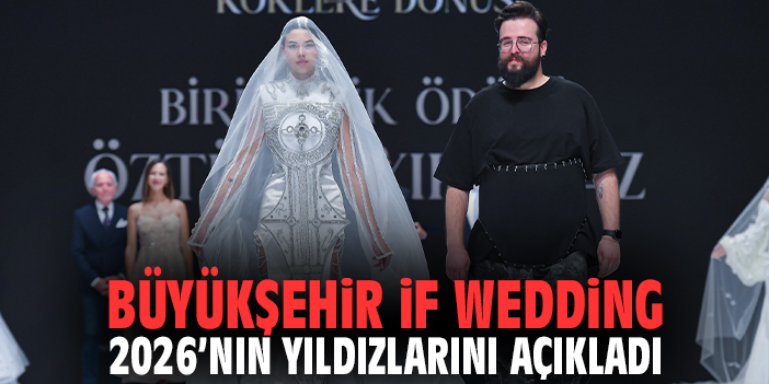 Büyükşehir IF Wedding 2026’nın yıldızlarını açıkladı