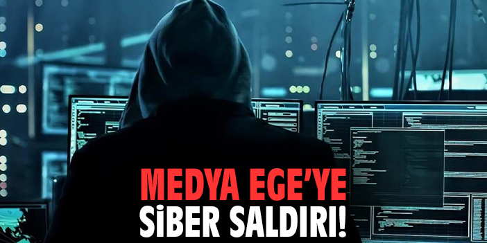 Medya Ege'ye siber saldırı!
