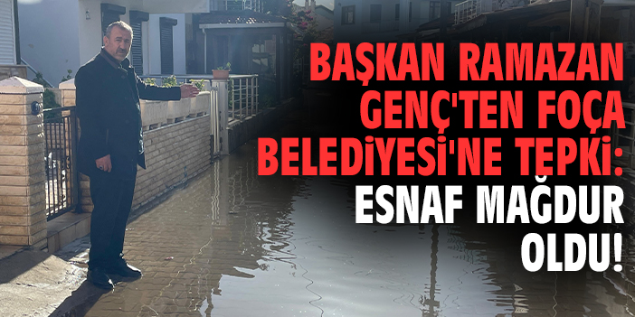 Başkan Ramazan Genç'ten Foça Belediyesi'ne tepki: Esnaf mağdur oldu!