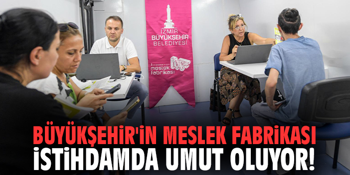 Büyükşehir'in Meslek Fabrikası istihdamda umut oluyor!