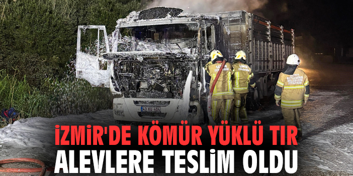İzmir'de kömür yüklü tır alevlere teslim oldu