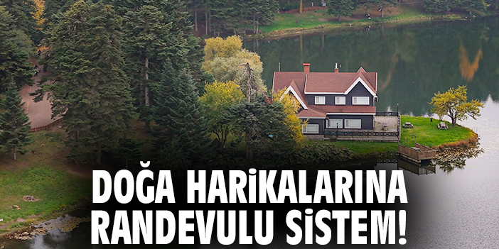 Doğa harikalarına randevulu sistem!