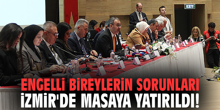 Engelli bireylerin sorunları İzmir'de masaya yatırıldı!