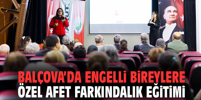 Balçova’da engelli bireylere özel afet farkındalık eğitimi