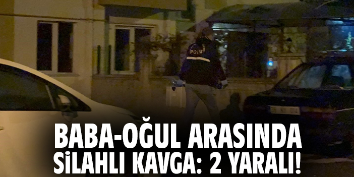 Baba-oğul arasında silahlı kavga: 2 yaralı!