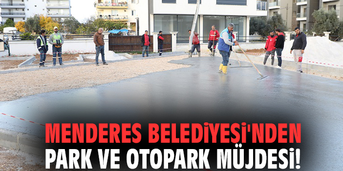 Menderes Belediyesi'nden park ve otopark müjdesi!