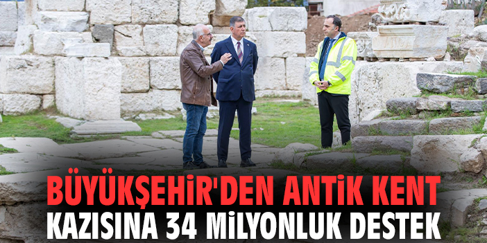 İzmir Büyükşehir'den Antik Kent kazısına 34 milyonluk destek