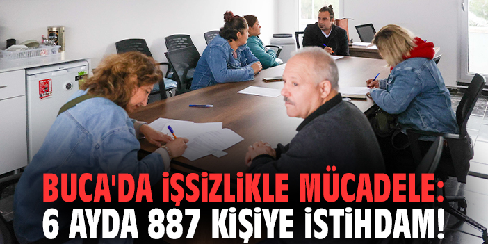 Buca'da işsizlikle mücadele: 6 ayda 887 kişiye istihdam!