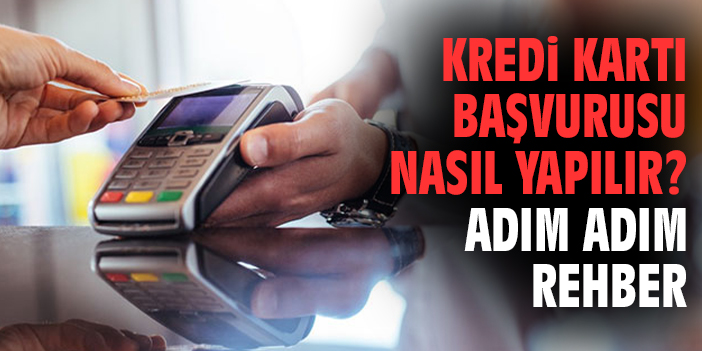 Kredi Kartı Başvurusu Nasıl Yapılır? Adım Adım Rehber