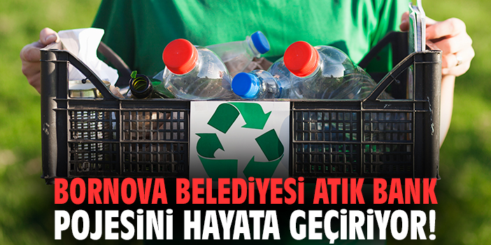 Bornova Belediyesi Atık Bank pojesini hayata geçiriyor!