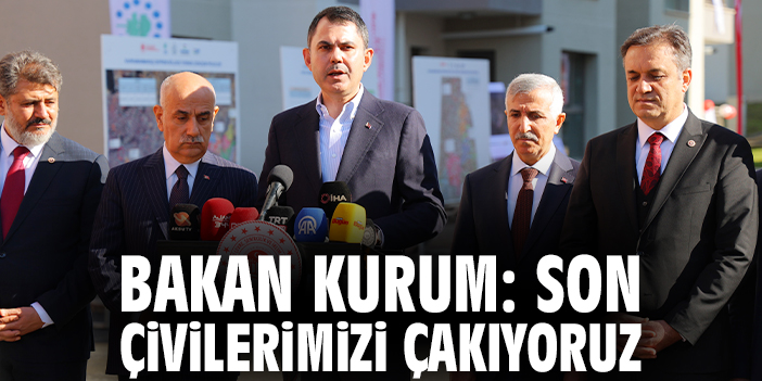 Bakan Kurum: Son çivilerimizi çakıyoruz