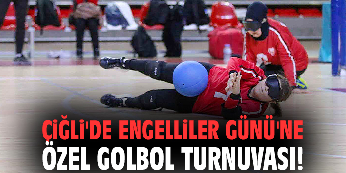 Çiğli'de Engelliler Günü'ne özel Golbol Turnuvası!