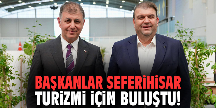 Başkanlar Seferihisar turizmi için buluştu!