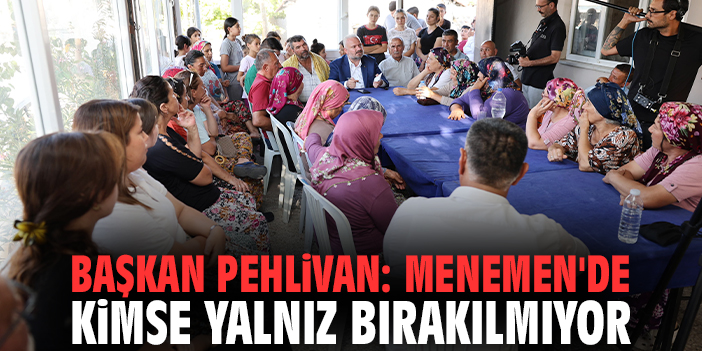 Başkan Pehlivan: Menemen'de kimse yalnız bırakılmıyor