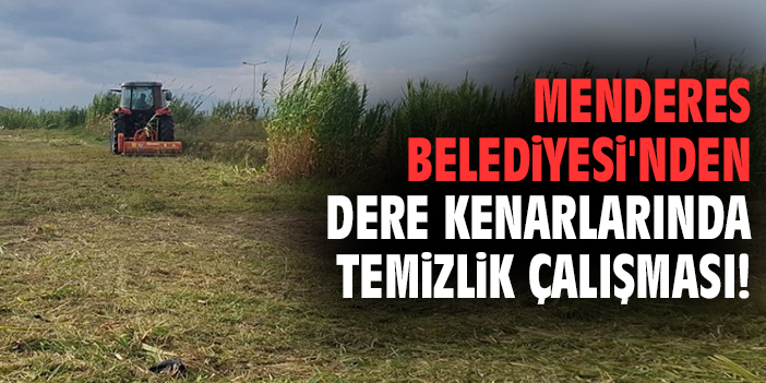 Menderes Belediyesi'nden dere kenarlarında temizlik çalışması!