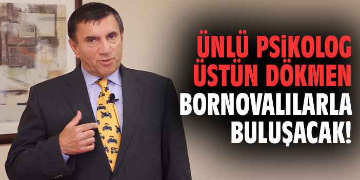 Ünlü psikolog Üstün Dökmen Bornovalılarla buluşacak!