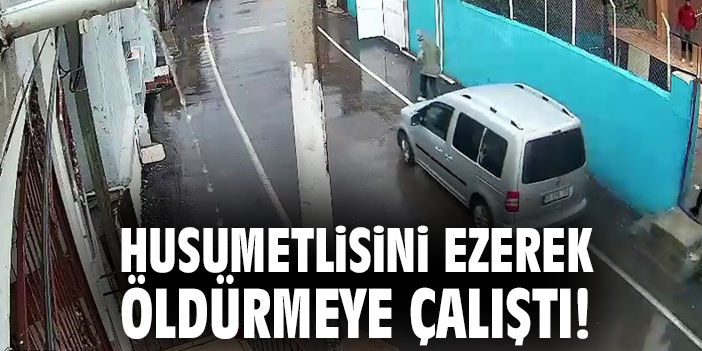 Husumetlisini ezerek öldürmeye çalıştı!