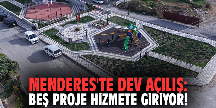 Menderes'te dev açılış: Beş proje hizmete giriyor!