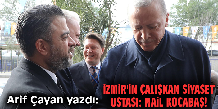 İzmir'in çalışkan siyaset ustası: Nail Kocabaş!