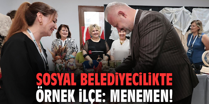 Sosyal belediyecilikte örnek ilçe: Menemen!