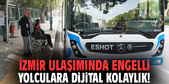 İzmir ulaşımında engelli yolculara dijital kolaylık!
